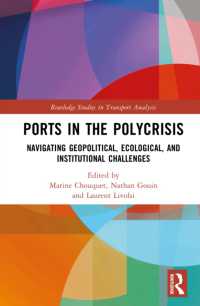 港湾の複合危機：地政学・生態学・制度的課題<br>Ports in the Polycrisis : Navigating Geopolitical, Ecological, and Institutional Challenges (Routledge Studies in Transport Analysis)