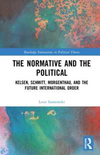 The Normative and the Political : Kelsen, Schmitt, Morgenthau, and the Future International Order (Routledge Innovations in Political Theory)