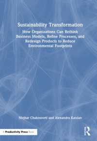 Sustainability Transformation : How Organizations Can Rethink Business Models, Refine Processes, and Redesign Products to Reduce Environmental Footprints