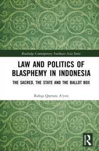 インドネシアにおける冒涜の法と政治学<br>Law and Politics of Blasphemy in Indonesia : The Sacred, the State and the Ballot Box (Routledge Contemporary Southeast Asia Series)