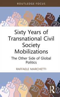 Sixty Years of Transnational Civil Society Mobilizations : The Other Side of Global Politics (Innovations in International Affairs)