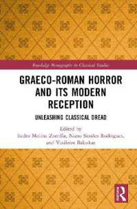 Graeco-Roman Horror and its Modern Reception : Unleashing Classical Dread (Routledge Monographs in Classical Studies)