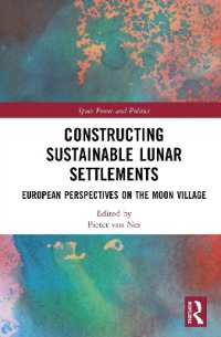 Constructing Sustainable Lunar Settlements : European Perspectives on the Moon Village (Space Power and Politics)