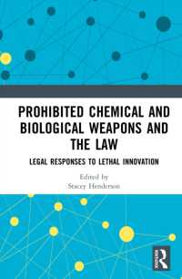 Prohibited Chemical and Biological Weapons and the Law : Legal Responses to Lethal Innovation