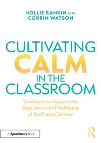Cultivating Calm in the Classroom : Strategies to Support the Self-Regulation and Wellbeing of Staff and Children