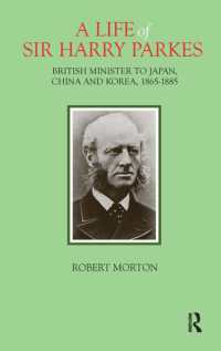 ハリー・パークス伝：英国の駐日中朝大使1865-1885年<br>A Life of Sir Harry Parkes : British Minister to Japan, China and Korea, 1865-1885