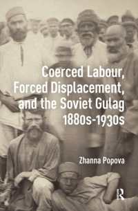 Coerced Labour, Forced Displacement, and the Soviet Gulag, 1880s-1930s (Social History of Punishment and Labour Coercion)