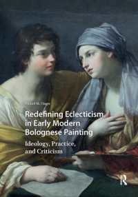 Redefining Eclecticism in Early Modern Bolognese Painting : Ideology, Practice, and Criticism (Visual and Material Culture, 1300-1700)