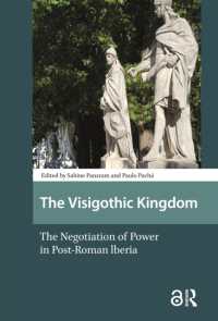 The Visigothic Kingdom : The Negotiation of Power in Post-Roman lberia (Late Antique and Early Medieval Iberia)