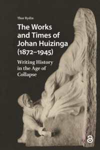 The Works and Times of Johan Huizinga (1872-1945) : Writing History in the Age of Collapse (Studies in the History of Knowledge)