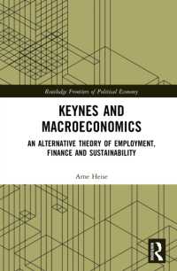 Keynes and Macroeconomics : An Alternative Theory of Employment, Finance and Sustainability (Routledge Frontiers of Political Economy)