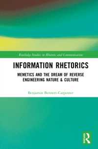 Information Rhetorics : Memetics and the Dream of Reverse Engineering Nature and Culture (Routledge Studies in Rhetoric and Communication)