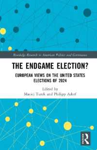 The Endgame Election? : European Views on the United States Elections of 2024 (Routledge Research in American Politics and Governance)