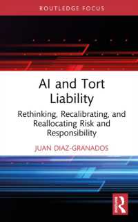 AI and Tort Liability : Rethinking, Recalibrating, and Reallocating Risk and Responsibility (Routledge Research in the Law of Emerging Technologies)