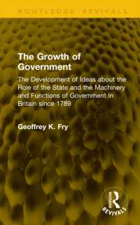 The Growth of Government : The Development of Ideas about the Role of the State and the Machinery and Functions of Government in Britain since 1789 (Routledge Revivals)