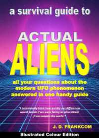 Actual Aliens : A Survival Guide to the Modern UFO Phenomenon — Illustrated Colour Edition