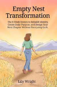 Empty Nest Transformation : The 8-Week System to Rebuild Identity, Create Daily Purpose, and Design Your Next Chapter without Paralysing Guilt