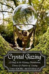 Crystal Gazing : A Study in the History, Distribution, Theory and Practice of Scrying