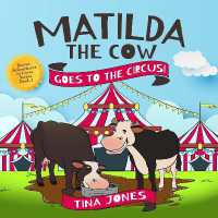 Matilda the Cow Goes to the Circus! : A Fun Farm Adventure about Courage, Imagination and Dreaming Big