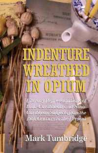 Indenture Wreathed in Opium : Literary Representations of Indo-Caribbean and Sino-Caribbean Subjects from the 19th Century to the Present