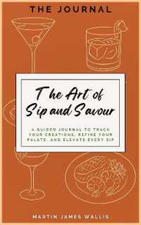 The Art of Sip and Savour : A Guided Journal to Track Your Creations, Refine Your Palate, and Elevate Every Sip | for Home Bartenders, Foodies, and Flavour Explorers (The Art of Sip and Savour)