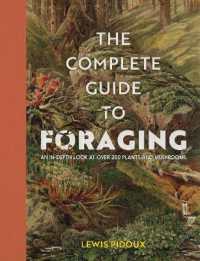 The Complete Guide to Foraging : An in-depth look at over 200 plants and mushrooms