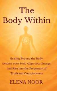 The Body within : Healing Beyond the Body: Awaken the Soul. Align Your Energy, and Rise into the Frequency of Truth and Consciousness.