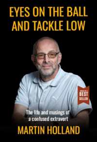 Eyes on the Ball and Tackle Low : The Life and Musings of a Confused Extrovert