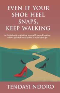 EVEN IF YOUR SHOE HEEL SNAPS, KEEP WALKING : A Guidebook to picking yourself up and healing after a painful breakdown in relationships