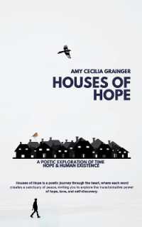 Houses of Hope : A Poetic exploration of time and human existence