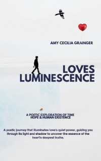 Loves Luminescence : A Poetic Exploration of Time, Hope and Human Existence.