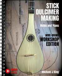 Stick Dulcimer Making Notes and Plans : Wire-Bound Workshop Edition （Spiral）