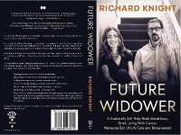 Future Widower : A Husband's Self Help Book about Loss, Grief, Living with Cancer, Managing End of Life Care and Bereavement. (Being with Deb)