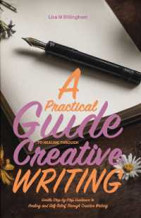 A Practical Guide to Healing through Creative Writing : Gentle, Step-by-Step Guidance to Healing and Self-Belief through Creative Writing