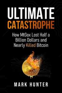 Ultimate Catastrophe : How MtGox Lost Half a Billion Dollars and Nearly Killed Bitcoin
