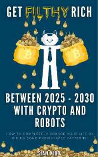 Get Filthy Rich between 2025 - 2030 with Crypto and Robots : How to completely change your life by riding some predictable patterns!