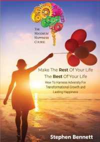 Make the Rest of Your Life the Best of Your Life : How to Harness Adversity for Transformational Growth and Lasting happiness