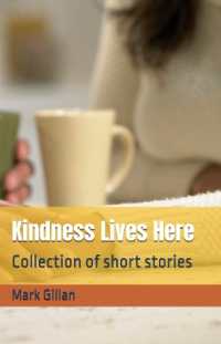 Kindness Lives Here : Collection of Short Stories