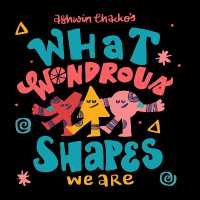 What Wondrous Shapes We Are
