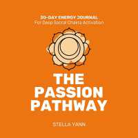 THE PASSION PATHWAY : 30-Day Energy Journal - Sacral Chakra Activation (The 30-day Energy Journals)