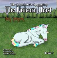 The Adventurer's Apprentice : The Unicorn Heist (The Adventurer's Apprentice)