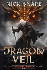 A Dragon of the Veil : A Dark Epic Fantasy (Warriors of Spirit and Bone)