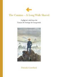 The Camino - a Long Walk Shared : A pilgrim's tale from the Camino de Santiago de Compostela