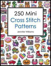 250 Mini Cross Stitch Patterns : A Delightful Collection of 250 Quick, Easy, Cute and Fun Mini Cross Stitch Motifs