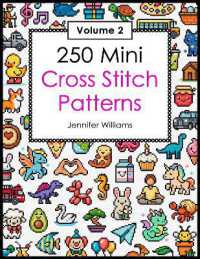 250 Mini Cross Stitch Patterns: Volume 2 : A Second Collection of 250 Quick, Easy, Cute and Fun Mini Cross Stitch Motifs (Mini Cross Stitch Patterns)