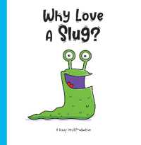 Why Love a Slug? (Why Love...?)