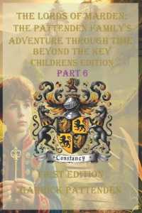 The Lords of Marden the Pattenden Family's Adventure through Time - Beyond the Key - Part 6 (Book Title: The Lords of Marden: The Pattenden Family's Adventure through Time - Part 1 (First Editi)