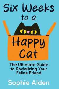 Six Weeks to a Happy Cat : The Ultimate Guide to Socializing Your Feline Friend