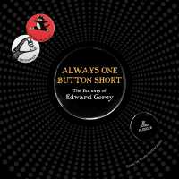 Always One Button Short : The Buttons of Edward Gorey
