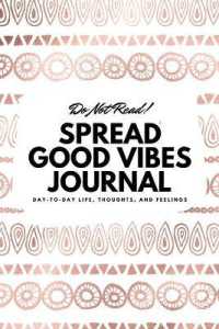 Do Not Read! Spread Good Vibes Journal : Day-To-Day Life, Thoughts, and Feelings (6x9 Softcover Lined Journal / Notebook) (6x9 Lined Journal)